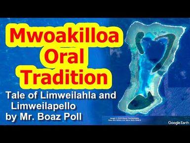 Tale of Limweilahla and Limweilapello, Mwoakilloa