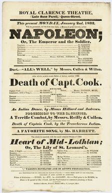 Royal Clarence Theatre :Royal Clarence Theatre (late Sans Pareil), Queen-Street. This present Monday January 2nd 1832 will be presented for the first time here, a drama of great interest, called "Napoleon; or The Emperor and the soldier". ... Duet "All's well", by Messrs Cullen & Wilton. After which, a serio-comic ballet of action, entitled The "Death of Captain Cook" ... in the course of the piece, an Indian dance ... procession to the sacrifice. A terrific combat, by Messrs Reilly & Cullen. The piece concludes with the death of Captain Cook, by the treacherous Indian. A favorite song by Mr Barrett. The whole to concluded with the much-admired drama of the "Heart of Midlothian; or, The Lily of St Leonard's" Goddard & Brown, Printers, Packet-Office, 51 Lowgate, Hull [1832]