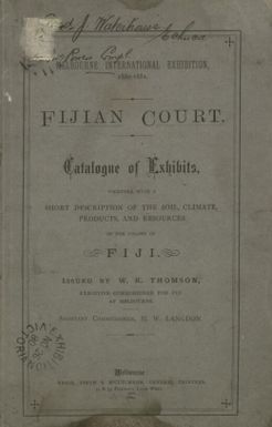 Catalogue of exhibits, together with a short description of the soil, climate, products and resources of the colony of Fiji / issued by W.K.Thomson