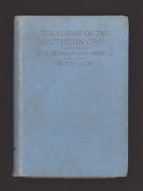 The flight of the Southern Cross / by C.E. Kingsford-Smith and C.T.P. Ulm ; with a foreword by Lord Stonehaven.