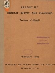 Hospitals and public health facilities in Hawaii : inventory of existing hospitals and public health centers ; survey of the need for construction of hospitals and health centers ; program for construction of hospitals and health centers to furnish adequate services to all of the people