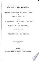 Opals and agates; or, Scenes under the Southern Cross and the Magelhans: being memoirs of fifty years of Australia and Polynesia