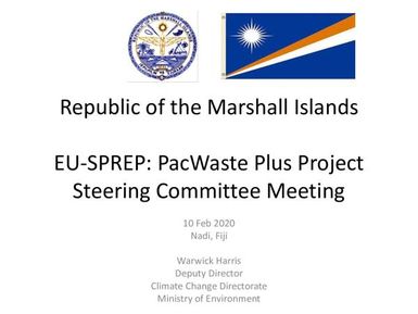 PacWastePlus steering committee meeting, 10-12 February 2020, Apia, Samoa : Country presentation - Republic of the Marshall Islands