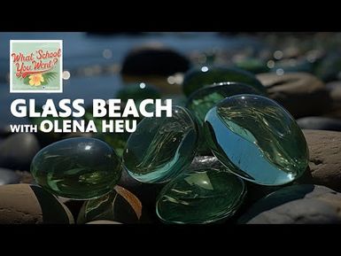 Glass Beach (with Olena Heu) | WHAT SCHOOL YOU WENT?