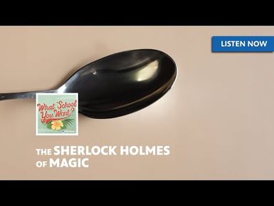 The Sherlock Holmes of Magic (with Alan Arita)