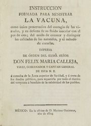 Instruccion formada para ministrar la vacuna : como único preservativo del contagio de las viruelas, y en defecto de su fluido inocular con el pus de esta : del modo de conocer y distinguir las calidades de las naturales, y el método de curarlas