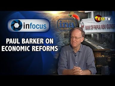 Infocus Episode 16- Paul Barker on Economic Developments in PNG