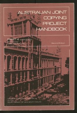 Australian Joint Copying Project handbook. Part 4. War Office. Introduction, class and piece list / National Library of Australia and the State Library of New South Wales.