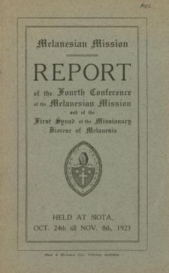 Report of the fourth conference of the Melanesian Mission and of the first synod of the Missionary Diocese of Melanesia, held at Siota, Oct. 24 till Nov. 8 1921.