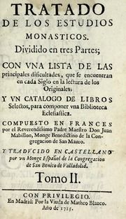 Tratado de los estudios monasticos : divido en tres partes : con vna lista de las principales dificultades, que se encuentran en cada siglo en la lectura de los originales : y vn catalogo de libros selectos para componer vna biblioteca eclesiastica, v.2