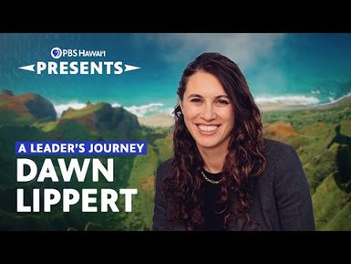 A Leader’s Journey: Dawn Lippert | PBS Hawaiʻi Presents