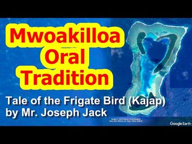 Tale of the Frigate Bird (Kajap), Mwoakilloa