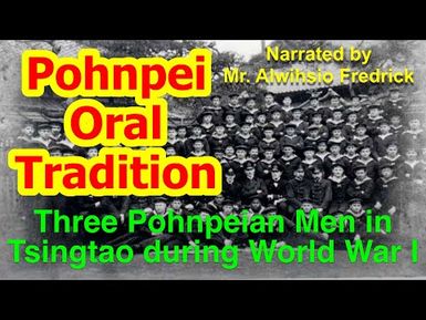 Account of Three Pohnpeian Men in Tsingtao during World War I, Pohnpei