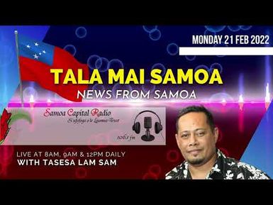 Tala mai Samoa, 21 FEB 2022 - Samoa Capital Radio