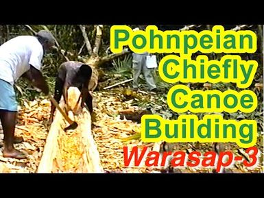 Pohnpeian Chiefly Canoe (Warasap) Building Documentation 3