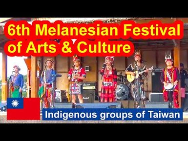 Indigenous groups of Taiwan, 6th Melanesian Festival of Arts and Culture