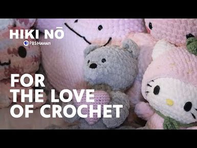 How I Started My Crochet Business — in High School! | HIKI NŌ on PBS Hawai‘i