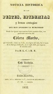 Noticia histórica de las pestes, epidemias y demás contagios que han afligido la humanidad .. con particular mencion del cólera morbo, que ... fué el azote de la Europa civilizada, en el siglo XIV...