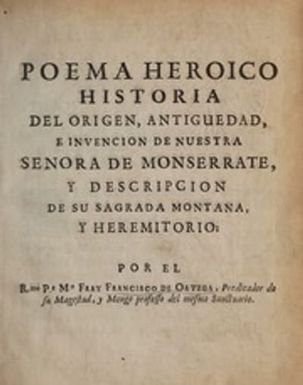 Poema heroico : historia del origen, antiguedad, e invencion de Nuestra Senora de Monserrate : y descripcion de su sagrada montana, y heremitorio
