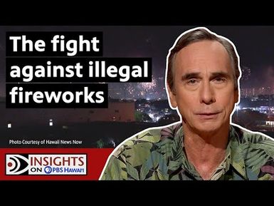 Combatting Illegal Fireworks | INSIGHTS ON PBS HAWAIʻI