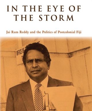 ["In the Eye of the Storm : Jai Ram Reddy and the Politics of Postcolonial Fiji"]