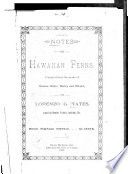 Notes on Hawaiian ferns : compiled from the works of Hooker, Baker, Bailey and others
