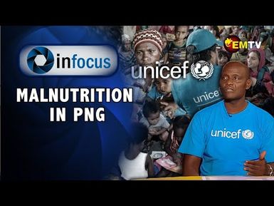 InFocus Episode 12- Malnutrition in PNG