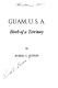 Guam, U. S. A. : birth of a Territory