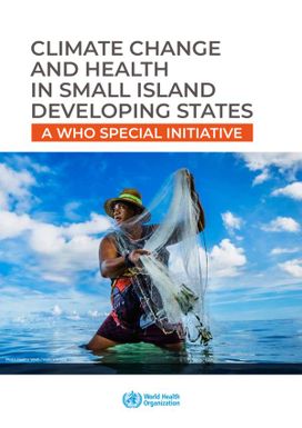 Climate Change and Health in Small Island Developing States - a Who Special Initiative