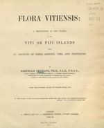 Flora vitiensis :a description of the plants of the Viti or Fiji islands, with an account of their history, uses, and properties