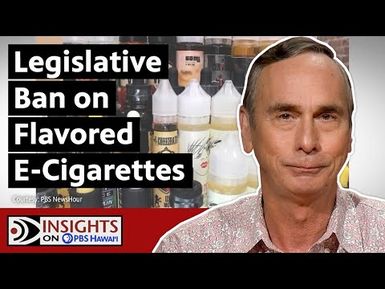 Legislative Ban on Flavored E-Cigarettes | INSIGHTS ON PBS HAWAIʻI