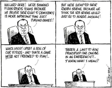 "Mallard here! We're banning Fijian sports teams because we believe their right to democracy is more important than just playing games! But we've exempted their rugby sevens because we think the IRB sevens would just go to Aussie anyway! Which might upset a few of our voters - and that's a game we're not prepared to play!.. There's a limit to how principled one can be in an emergency!!. Y'know what I mean?" 10 December, 2006
