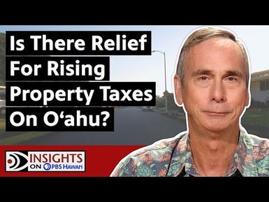 Is There Relief for Rising Property Taxes on Oʻahu? | INSIGHTS ON PBS HAWAIʻI