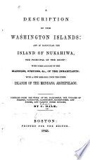 A description of the Washington Islands : and in particular the island of Nukahiwa, the principal of the group : with some account of the manners, customs, &c., of the inhabitants : with a few remarks upon the other islands of the Mendana Archipelago