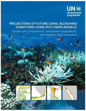 Projections of future coral bleaching conditions using IPCC CMIP6 Models: climate policy implications, management applications, and Regional Seas summaries