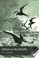 Afloat on the Pacific; or, Notes of three years life at sea, comprising sketches of people, places, and things along the Pacific coast and among the islands of Polynesia, visited during several voyages of the U.S.S. Lancaster and Saranac