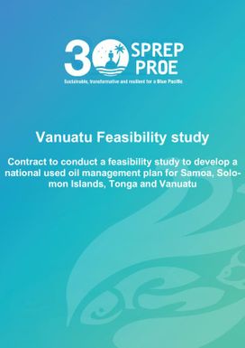 Contract to Conduct Feasibility Study to Develop a National Used Oil Management plan for Vanuatu, Samoa, Solomon Islands and Tonga - Vanuatu Feasibility Study