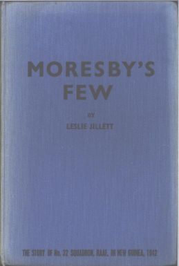 Moresby's few : being an account of the activities of No. 32 Squadron in New Guinea in 1942 / by Leslie Jillett ; decorations by Harold Freedman.