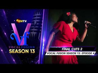 EMTV's VOCAL FUSION SEASON 13 - EPISODE 4 - Final Cuts 2
