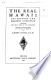 The real Hawaii : its history and present condition, including the true story of the revolution