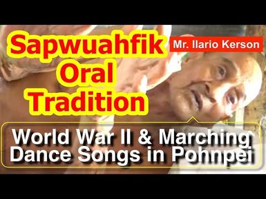 Account of World War II and Marching Dance Songs in Pohnpei, Sapwuahfik