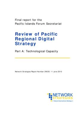 Final report for the Pacific Islands Forum Secretariat. Review of Pacific regional digital strategy. Part A: technology capacity.