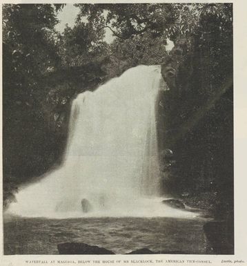 Waterfall at Magiaga, below the house of Mr Blacklock, the American Vice-Consul