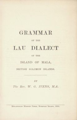 Grammar of Lau dialect of the island of Mala, British Solomon Islands / by W.G. Ivens