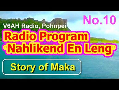 Nahlikend En Leng Radio Program 10, "Story of Maka"