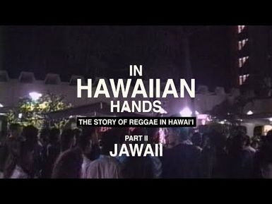 In Hawaiian Hands: The Story of Reggae in Hawaiʻi | Part II - Jawaii