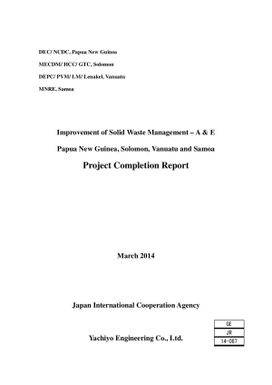 Improvement of Solid Waste Management - A & E Papua New Guinea, Solomon, Vanuatu and Samoa : Project Completion Report