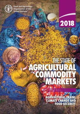 The state of agricultural dommodity markets 2018. agricultural trade, climate change and food security