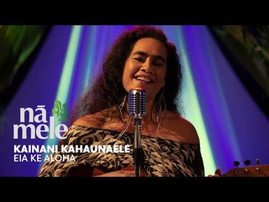 Kainani Kahaunaele - Eia Ke Aloha | PBS HAWAIʻI