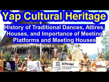 History of Dances, Attires, Houses and Importance of Meeting Platforms and Meeting Houses, Yap.